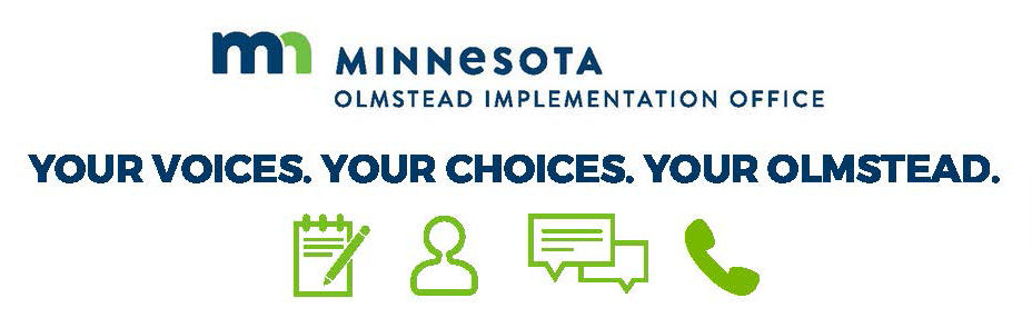 Minnesota Olmstead Implementation Office: Your Voices. Your Choices. Your Olmstead.