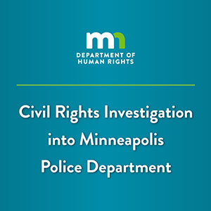 MN Department of Human Rights. Civil Rights Investigation into Minneapolis Police Department.