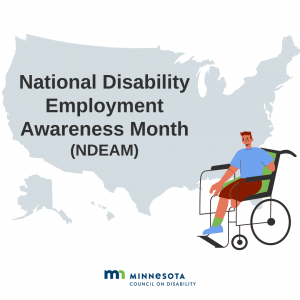 Outline of the United States with the words "National Disability Employment Awareness Month (NDEAM)" and "Minnesota Council on Disability." In the foreground, a young man in a wheelchair with amputated arm and leg.