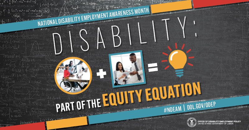 National Disability Employment Awareness Month. Disability: Part of the Equity Equation. Images of people working, lightbulb.