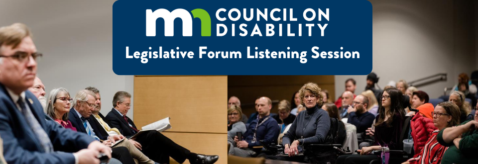 MN Council on Disability Legislative Forum Listening Session. Legislators and the public attend a Legislative Forum.