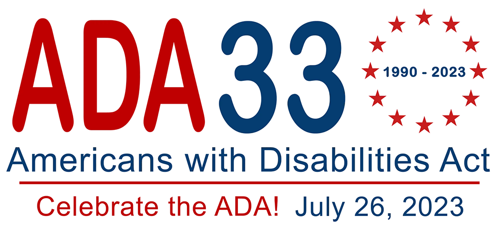 ADA 33 (1990-2023) Americans with Disabilities Act. Celebrate the ADA! July 26, 2023