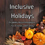 Inclusive Holidays: Disability Accommodations for Friends and Family. Various harvest items on a wooden table, including miniature pumpkins, dried corn, and nuts.