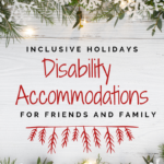 Inclusive Holidays: Disability Accommodations for Friends and Family. Text appears against a white wooden surface with sprigs of fir, decorative snowflakes, and holiday lights on the top and bottom.