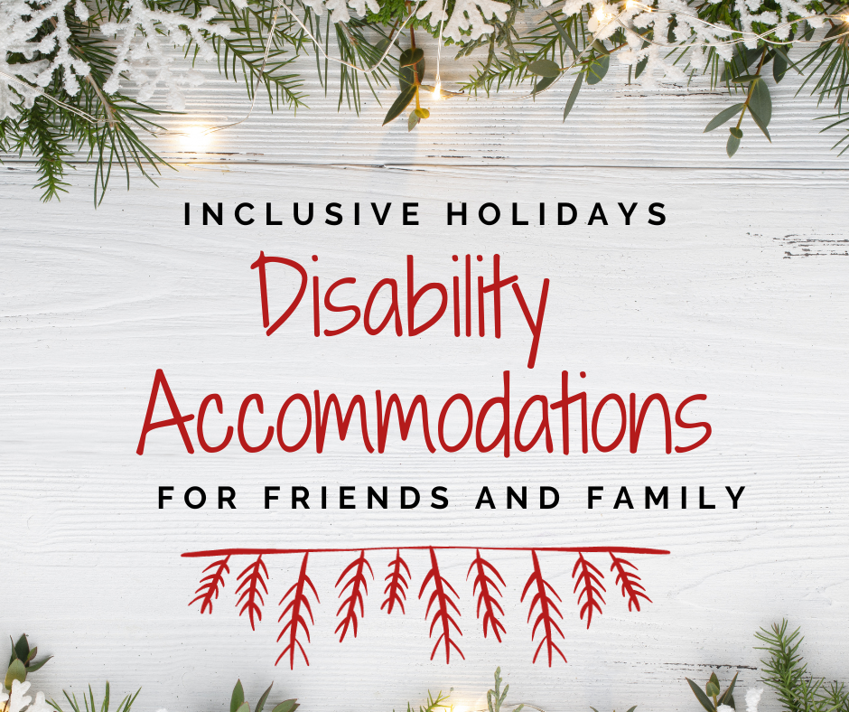 Inclusive Holidays: Disability Accommodations for Friends and Family. Text appears against a white wooden surface with sprigs of fir, decorative snowflakes, and holiday lights on the top and bottom.