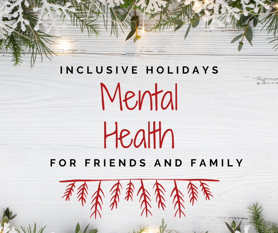 Inclusive Holidays: Mental Health for Friends and Family. Text appears against a white wooden surface with sprigs of fir, decorative snowflakes, and holiday lights on the top and bottom.