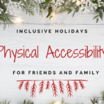 Inclusive Holidays: Physical Accessibility for Friends and Family. Text appears against a white wooden surface with sprigs of fir, decorative snowflakes, and holiday lights on the top and bottom.