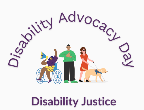 Illustration for Disability Advocacy Day showing three people with disabilities together, with the words “Disability Advocacy Day” and “Disability Justice.”